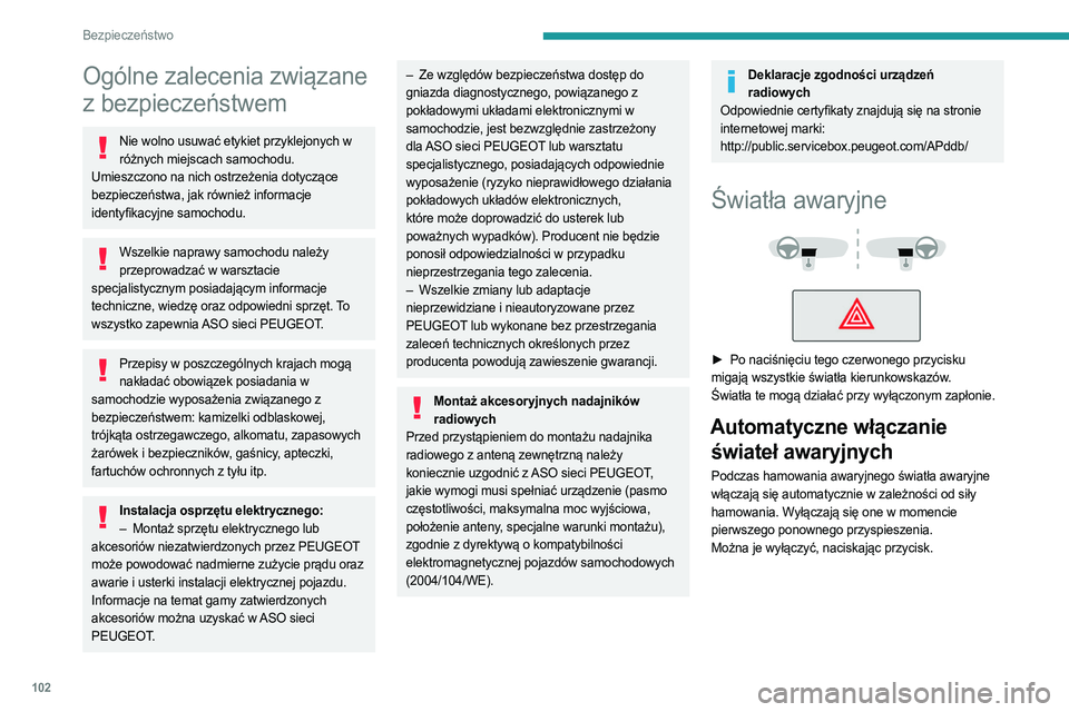 PEUGEOT EXPERT 2023 Instrukcja obsługi (in Polish) 102
Bezpieczeństwo
Ogólne zalecenia związane
z bezpieczeństwem
Nie wolno usuwać etykiet przyklejonych w różnych miejscach samochodu.
Umieszczono na nich ostrzeżenia dotyczące
bezpieczeńst PEUGEOT EXPERT 2023 Instrukcja obsługi (in Polish) 102
Bezpieczeństwo
Ogólne zalecenia związane
z bezpieczeństwem
Nie wolno usuwać etykiet przyklejonych w różnych miejscach samochodu.
Umieszczono na nich ostrzeżenia dotyczące
bezpieczeńst