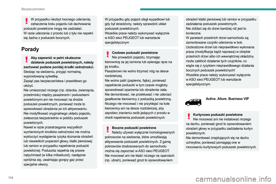 PEUGEOT EXPERT 2023 Instrukcja obsługi (in Polish) 11 4
Bezpieczeństwo
W przypadku niezbyt mocnego uderzenia, zahaczenia boku pojazdu lub dachowania
poduszki powietrzne mogą nie zadziałać.
W razie uderzenia z przodu lub z tyłu nie napełni
się PEUGEOT EXPERT 2023 Instrukcja obsługi (in Polish) 11 4
Bezpieczeństwo
W przypadku niezbyt mocnego uderzenia, zahaczenia boku pojazdu lub dachowania
poduszki powietrzne mogą nie zadziałać.
W razie uderzenia z przodu lub z tyłu nie napełni
się