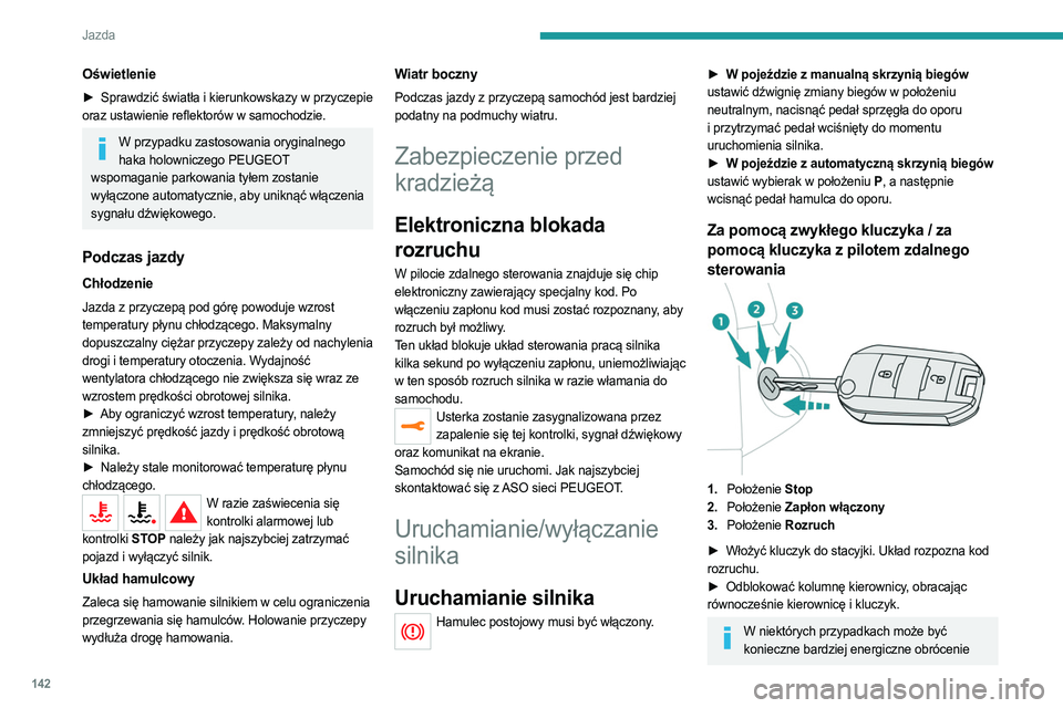 PEUGEOT EXPERT 2023  Instrukcja obsługi (in Polish) 142
Jazda
Oświetlenie
► Sprawdzić światła i kierunkowskazy w przyczepie 
oraz ustawienie reflektorów w samochodzie.
W przypadku zastosowania oryginalnego  haka holowniczego PEUGEOT 
wspomaganie