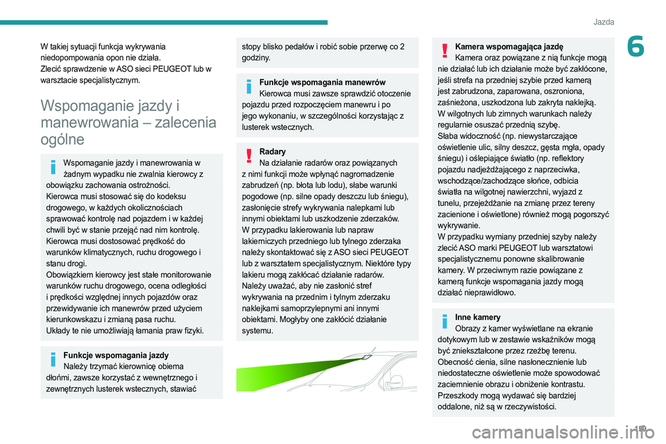 PEUGEOT EXPERT 2023 Instrukcja obsługi (in Polish) 159
Jazda
6W takiej sytuacji funkcja wykrywania
niedopompowania opon nie działa.
Zlecić sprawdzenie w ASO sieci PEUGEOT lub w
warsztacie specjalistycznym.
Wspomaganie jazdy i
manewrowania – zal PEUGEOT EXPERT 2023 Instrukcja obsługi (in Polish) 159
Jazda
6W takiej sytuacji funkcja wykrywania
niedopompowania opon nie działa.
Zlecić sprawdzenie w ASO sieci PEUGEOT lub w
warsztacie specjalistycznym.
Wspomaganie jazdy i
manewrowania – zal