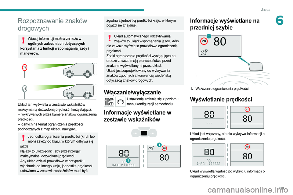 PEUGEOT EXPERT 2023 Instrukcja obsługi (in Polish) 161
Jazda
6Rozpoznawanie znaków
drogowych
Więcej informacji można znaleźć w ogólnych zaleceniach dotyczących
korzystania z funkcji wspomagania jazdy i
manewrów.
Układ ten wyświetla w PEUGEOT EXPERT 2023 Instrukcja obsługi (in Polish) 161
Jazda
6Rozpoznawanie znaków
drogowych
Więcej informacji można znaleźć w ogólnych zaleceniach dotyczących
korzystania z funkcji wspomagania jazdy i
manewrów.
Układ ten wyświetla w