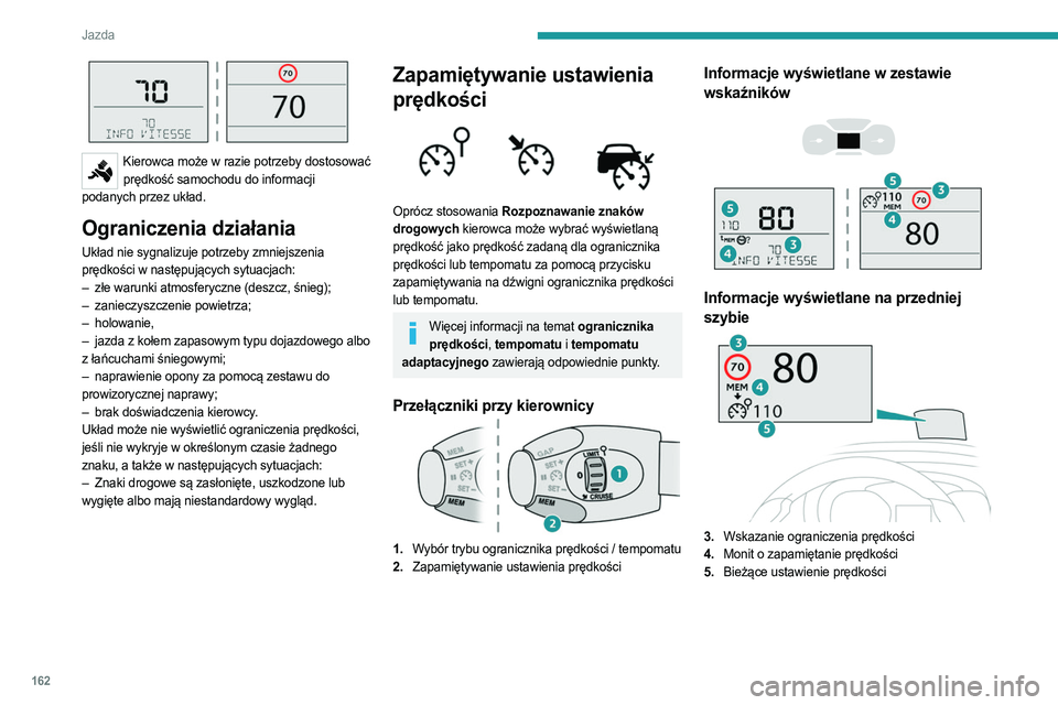 PEUGEOT EXPERT 2023 Instrukcja obsługi (in Polish) 162
Jazda
Kierowca może w razie potrzeby dostosować prędkość samochodu do informacji
podanych przez układ.
Ograniczenia działania
Układ nie sygnalizuje potrzeby zmniejszenia
prędkości w PEUGEOT EXPERT 2023 Instrukcja obsługi (in Polish) 162
Jazda
Kierowca może w razie potrzeby dostosować prędkość samochodu do informacji
podanych przez układ.
Ograniczenia działania
Układ nie sygnalizuje potrzeby zmniejszenia
prędkości w