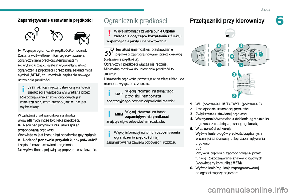 PEUGEOT EXPERT 2023 Instrukcja obsługi (in Polish) 163
Jazda
6Zapamiętywanie ustawienia prędkości
► Włączyć ogranicznik prędkości/tempomat.
Zostaną wyświetlone informacje związane z
ogranicznikiem prędkości/tempomatem
Po wykryciu PEUGEOT EXPERT 2023 Instrukcja obsługi (in Polish) 163
Jazda
6Zapamiętywanie ustawienia prędkości
► Włączyć ogranicznik prędkości/tempomat.
Zostaną wyświetlone informacje związane z
ogranicznikiem prędkości/tempomatem
Po wykryciu