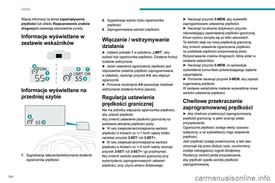 PEUGEOT EXPERT 2023 Instrukcja obsługi (in Polish) 164
Jazda
Więcej informacji na temat zapamiętywania
prędkości lub układu Rozpoznawanie znaków
drogowych zawierają odpowiednie punkty.
Informacje wyświetlane w
zestawie wskaźników
PEUGEOT EXPERT 2023 Instrukcja obsługi (in Polish) 164
Jazda
Więcej informacji na temat zapamiętywania
prędkości lub układu Rozpoznawanie znaków
drogowych zawierają odpowiednie punkty.
Informacje wyświetlane w
zestawie wskaźników