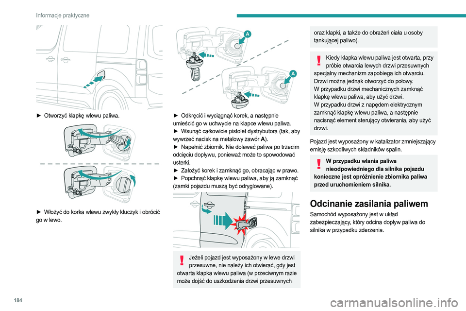 PEUGEOT EXPERT 2023 Instrukcja obsługi (in Polish) 184
Informacje praktyczne
► Otworzyć klapkę wlewu paliwa.
► Włożyć do korka wlewu zwykły kluczyk i obrócić
go w lewo.
► Odkręcić i wyciągnąć korek, a następnie
umieści PEUGEOT EXPERT 2023 Instrukcja obsługi (in Polish) 184
Informacje praktyczne
► Otworzyć klapkę wlewu paliwa.
► Włożyć do korka wlewu zwykły kluczyk i obrócić
go w lewo.
► Odkręcić i wyciągnąć korek, a następnie
umieści