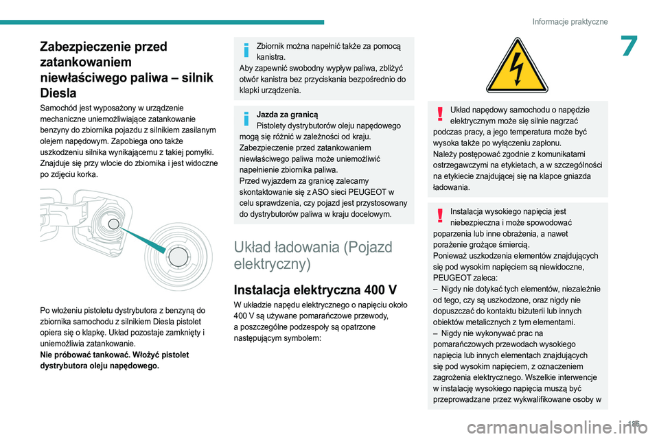 PEUGEOT EXPERT 2023 Instrukcja obsługi (in Polish) 185
Informacje praktyczne
7Zabezpieczenie przed
zatankowaniem
niewłaściwego paliwa – silnik
Diesla
Samochód jest wyposażony w urządzenie
mechaniczne uniemożliwiające zatankowanie
benzyny PEUGEOT EXPERT 2023 Instrukcja obsługi (in Polish) 185
Informacje praktyczne
7Zabezpieczenie przed
zatankowaniem
niewłaściwego paliwa – silnik
Diesla
Samochód jest wyposażony w urządzenie
mechaniczne uniemożliwiające zatankowanie
benzyny