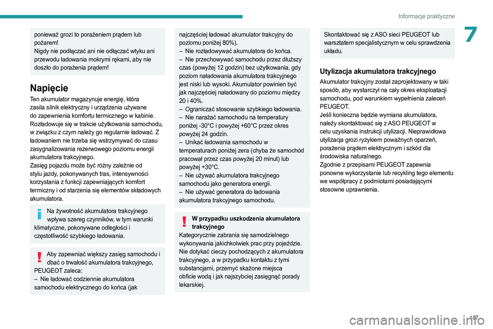 PEUGEOT EXPERT 2023 Instrukcja obsługi (in Polish) 187
Informacje praktyczne
7ponieważ grozi to porażeniem prądem lub
pożarem!
Nigdy nie podłączać ani nie odłączać wtyku ani
przewodu ładowania mokrymi rękami, aby nie
doszło do porażen PEUGEOT EXPERT 2023 Instrukcja obsługi (in Polish) 187
Informacje praktyczne
7ponieważ grozi to porażeniem prądem lub
pożarem!
Nigdy nie podłączać ani nie odłączać wtyku ani
przewodu ładowania mokrymi rękami, aby nie
doszło do porażen