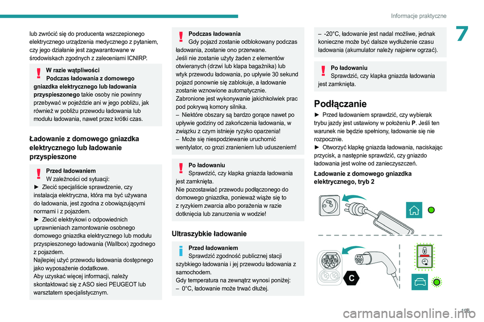 PEUGEOT EXPERT 2023 Instrukcja obsługi (in Polish) 195
Informacje praktyczne
7lub zwrócić się do producenta wszczepionego
elektrycznego urządzenia medycznego z pytaniem,
czy jego działanie jest zagwarantowane w
środowiskach zgodnych z zalecen PEUGEOT EXPERT 2023 Instrukcja obsługi (in Polish) 195
Informacje praktyczne
7lub zwrócić się do producenta wszczepionego
elektrycznego urządzenia medycznego z pytaniem,
czy jego działanie jest zagwarantowane w
środowiskach zgodnych z zalecen