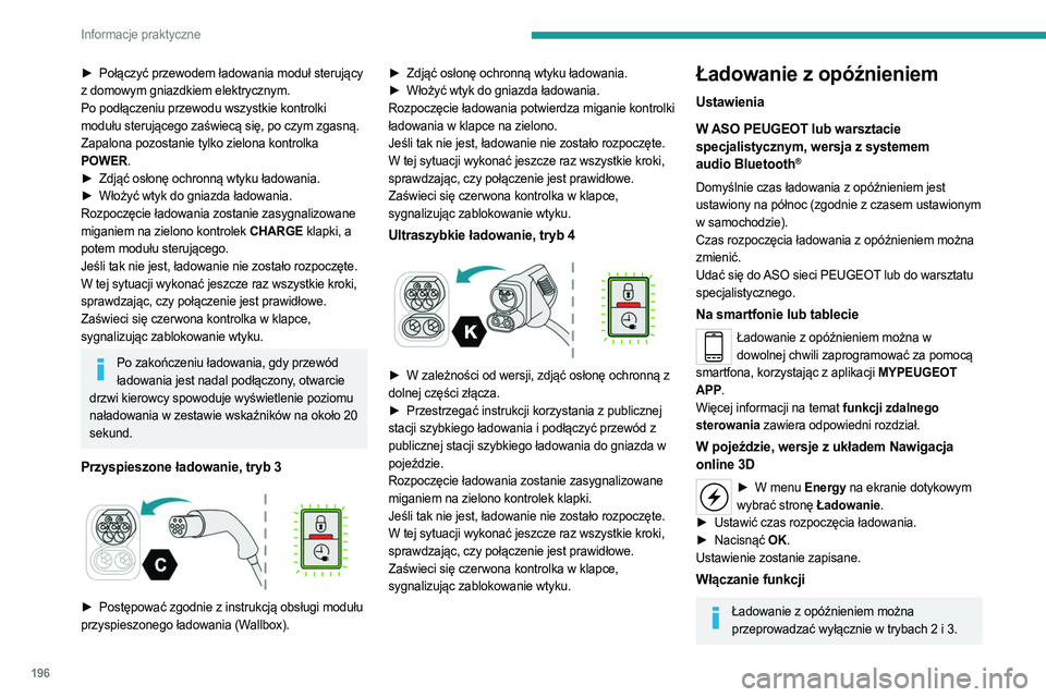 PEUGEOT EXPERT 2023 Instrukcja obsługi (in Polish) 196
Informacje praktyczne
► Połączyć przewodem ładowania moduł sterujący
z domowym gniazdkiem elektrycznym.
Po podłączeniu przewodu wszystkie kontrolki
modułu sterującego zaświecą się PEUGEOT EXPERT 2023 Instrukcja obsługi (in Polish) 196
Informacje praktyczne
► Połączyć przewodem ładowania moduł sterujący
z domowym gniazdkiem elektrycznym.
Po podłączeniu przewodu wszystkie kontrolki
modułu sterującego zaświecą się