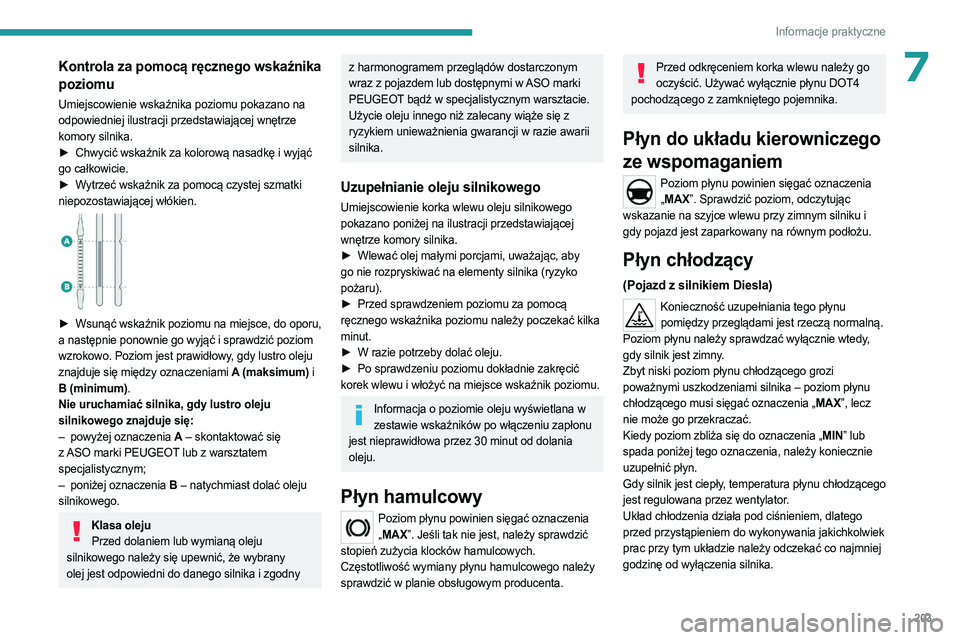 PEUGEOT EXPERT 2023 Instrukcja obsługi (in Polish) 203
Informacje praktyczne
7Kontrola za pomocą ręcznego wskaźnika
poziomu
Umiejscowienie wskaźnika poziomu pokazano na
odpowiedniej ilustracji przedstawiającej wnętrze
komory silnika.
►
Chw PEUGEOT EXPERT 2023 Instrukcja obsługi (in Polish) 203
Informacje praktyczne
7Kontrola za pomocą ręcznego wskaźnika
poziomu
Umiejscowienie wskaźnika poziomu pokazano na
odpowiedniej ilustracji przedstawiającej wnętrze
komory silnika.
►
Chw