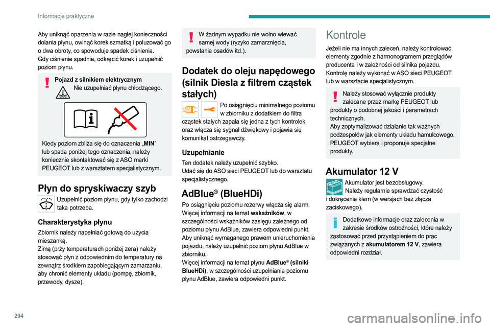 PEUGEOT EXPERT 2023 Instrukcja obsługi (in Polish) 204
Informacje praktyczne
Aby uniknąć oparzenia w razie nagłej konieczności
dolania płynu, owinąć korek szmatką i poluzować go
o dwa obroty, co spowoduje spadek ciśnienia.
Gdy ciśnienie s PEUGEOT EXPERT 2023 Instrukcja obsługi (in Polish) 204
Informacje praktyczne
Aby uniknąć oparzenia w razie nagłej konieczności
dolania płynu, owinąć korek szmatką i poluzować go
o dwa obroty, co spowoduje spadek ciśnienia.
Gdy ciśnienie s