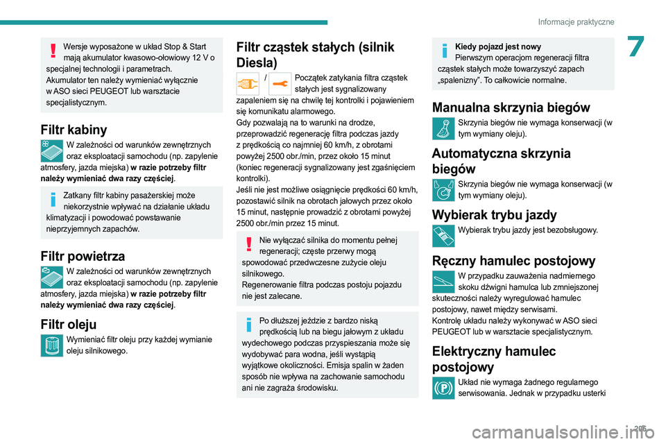 PEUGEOT EXPERT 2023 Instrukcja obsługi (in Polish) 205
Informacje praktyczne
7Wersje wyposażone w układ Stop & Start mają akumulator kwasowo-ołowiowy 12 V o
specjalnej technologii i parametrach.
Akumulator ten należy wymieniać wyłącznie
w PEUGEOT EXPERT 2023 Instrukcja obsługi (in Polish) 205
Informacje praktyczne
7Wersje wyposażone w układ Stop & Start mają akumulator kwasowo-ołowiowy 12 V o
specjalnej technologii i parametrach.
Akumulator ten należy wymieniać wyłącznie
w