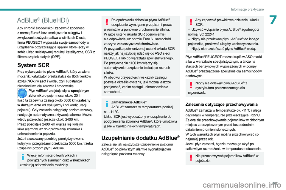 PEUGEOT EXPERT 2023 Instrukcja obsługi (in Polish) 207
Informacje praktyczne
7AdBlue® (BlueHDi)
Aby chronić środowisko i zapewnić zgodność z normą Euro 6 bez zmniejszania osiągów i
zwiększania zużycia paliwa w silnikach Diesla,
firma PEUG PEUGEOT EXPERT 2023 Instrukcja obsługi (in Polish) 207
Informacje praktyczne
7AdBlue® (BlueHDi)
Aby chronić środowisko i zapewnić zgodność z normą Euro 6 bez zmniejszania osiągów i
zwiększania zużycia paliwa w silnikach Diesla,
firma PEUG