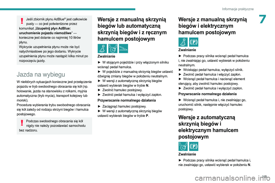 PEUGEOT EXPERT 2023 Instrukcja obsługi (in Polish) 209
Informacje praktyczne
7Jeśli zbiornik płynu AdBlue® jest całkowicie
pusty — co jest potwierdzone przez
komunikat „Uzupełnij płyn AdBlue:
uruchomienie pojazdu niemożliwe” —
konie PEUGEOT EXPERT 2023 Instrukcja obsługi (in Polish) 209
Informacje praktyczne
7Jeśli zbiornik płynu AdBlue® jest całkowicie
pusty — co jest potwierdzone przez
komunikat „Uzupełnij płyn AdBlue:
uruchomienie pojazdu niemożliwe” —
konie