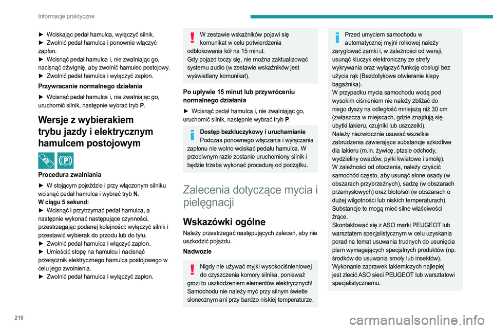 PEUGEOT EXPERT 2023 Instrukcja obsługi (in Polish) 210
Informacje praktyczne
► Wciskając pedał hamulca, wyłączyć silnik.
► Zwolnić pedał hamulca i ponownie włączyć
zapłon.
►
Wcisnąć pedał hamulca i, nie zwalniając go,
naci PEUGEOT EXPERT 2023 Instrukcja obsługi (in Polish) 210
Informacje praktyczne
► Wciskając pedał hamulca, wyłączyć silnik.
► Zwolnić pedał hamulca i ponownie włączyć
zapłon.
►
Wcisnąć pedał hamulca i, nie zwalniając go,
naci