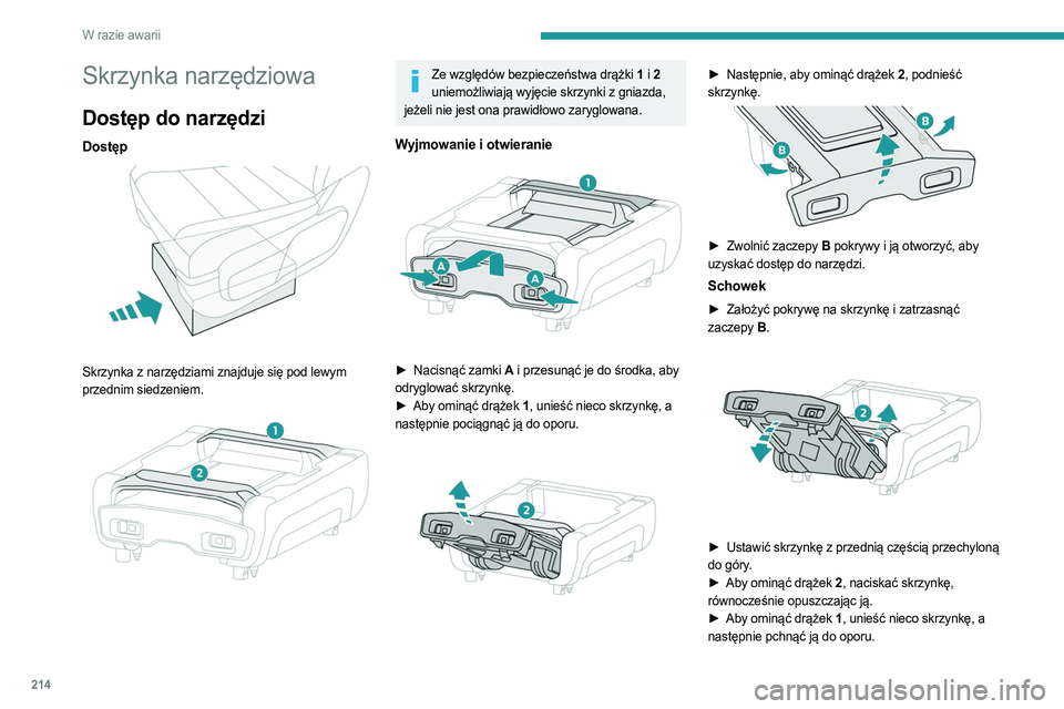 PEUGEOT EXPERT 2023 Instrukcja obsługi (in Polish) 214
W razie awarii
Skrzynka narzędziowa
Dostęp do narzędzi
Dostęp
Skrzynka z narzędziami znajduje się pod lewym
przednim siedzeniem.
Ze względów bezpieczeństwa drążki 1 i 2
uniemo PEUGEOT EXPERT 2023 Instrukcja obsługi (in Polish) 214
W razie awarii
Skrzynka narzędziowa
Dostęp do narzędzi
Dostęp
Skrzynka z narzędziami znajduje się pod lewym
przednim siedzeniem.
Ze względów bezpieczeństwa drążki 1 i 2
uniemo