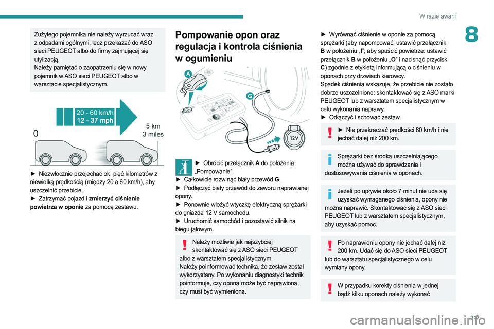 PEUGEOT EXPERT 2023 Instrukcja obsługi (in Polish) 217
W razie awarii
8Zużytego pojemnika nie należy wyrzucać wraz
z odpadami ogólnymi, lecz przekazać do ASO
sieci PEUGEOT albo do firmy zajmującej się
utylizacją.
Należy pamiętać o zaopat PEUGEOT EXPERT 2023 Instrukcja obsługi (in Polish) 217
W razie awarii
8Zużytego pojemnika nie należy wyrzucać wraz
z odpadami ogólnymi, lecz przekazać do ASO
sieci PEUGEOT albo do firmy zajmującej się
utylizacją.
Należy pamiętać o zaopat