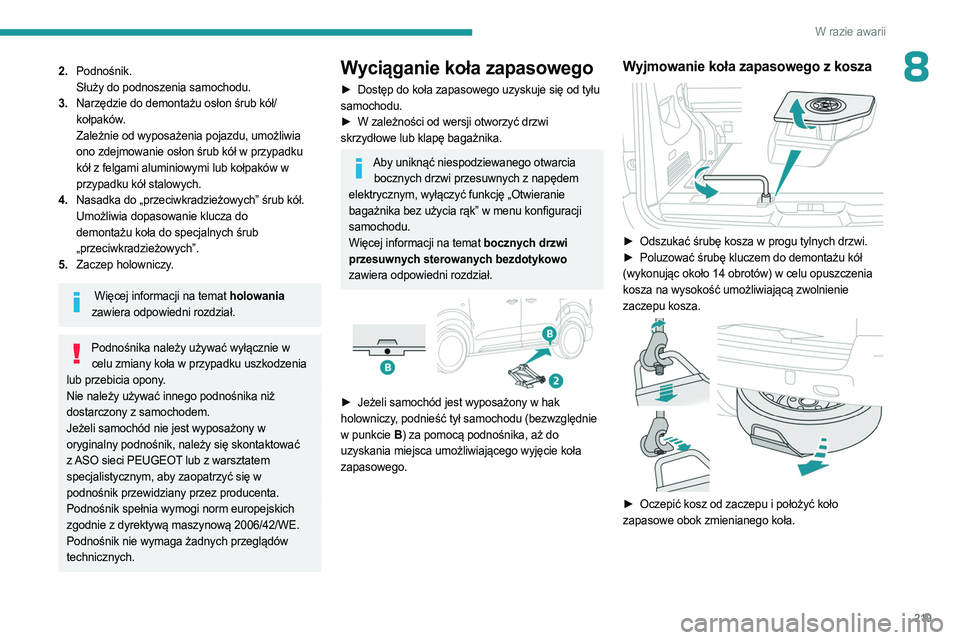 PEUGEOT EXPERT 2023  Instrukcja obsługi (in Polish) 219
W razie awarii
82.Podnośnik.
Służy do podnoszenia samochodu.
3. Narzędzie do demontażu osłon śrub kół/
kołpaków.
Zależnie od wyposażenia pojazdu, umożliwia 
ono zdejmowanie osłon ś