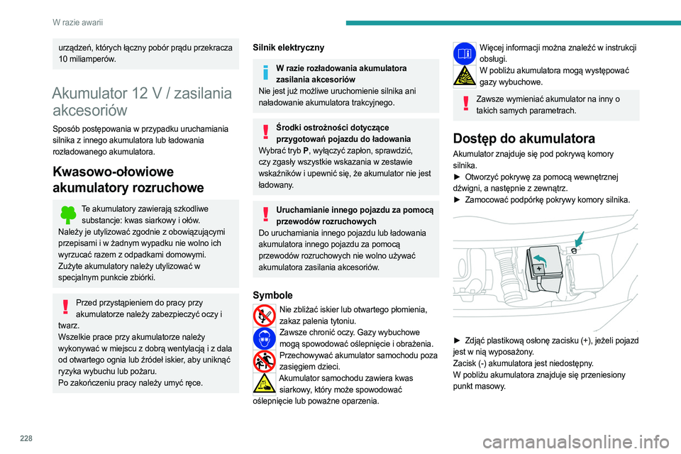 PEUGEOT EXPERT 2023  Instrukcja obsługi (in Polish) 228
W razie awarii
urządzeń, których łączny pobór prądu przekracza 
10  miliamperów.
Akumulator 12 V / zasilania 
akcesoriów
Sposób postępowania w przypadku uruchamiania 
silnika z innego a
