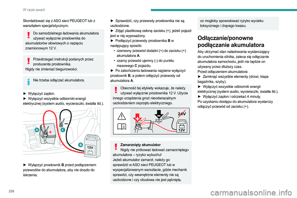 PEUGEOT EXPERT 2023 Instrukcja obsługi (in Polish) 230
W razie awarii
Skontaktować się z ASO sieci PEUGEOT lub z
warsztatem specjalistycznym.
Do samodzielnego ładowania akumulatora używać wyłącznie prostownika do
akumulatorów ołowiowych o n PEUGEOT EXPERT 2023 Instrukcja obsługi (in Polish) 230
W razie awarii
Skontaktować się z ASO sieci PEUGEOT lub z
warsztatem specjalistycznym.
Do samodzielnego ładowania akumulatora używać wyłącznie prostownika do
akumulatorów ołowiowych o n