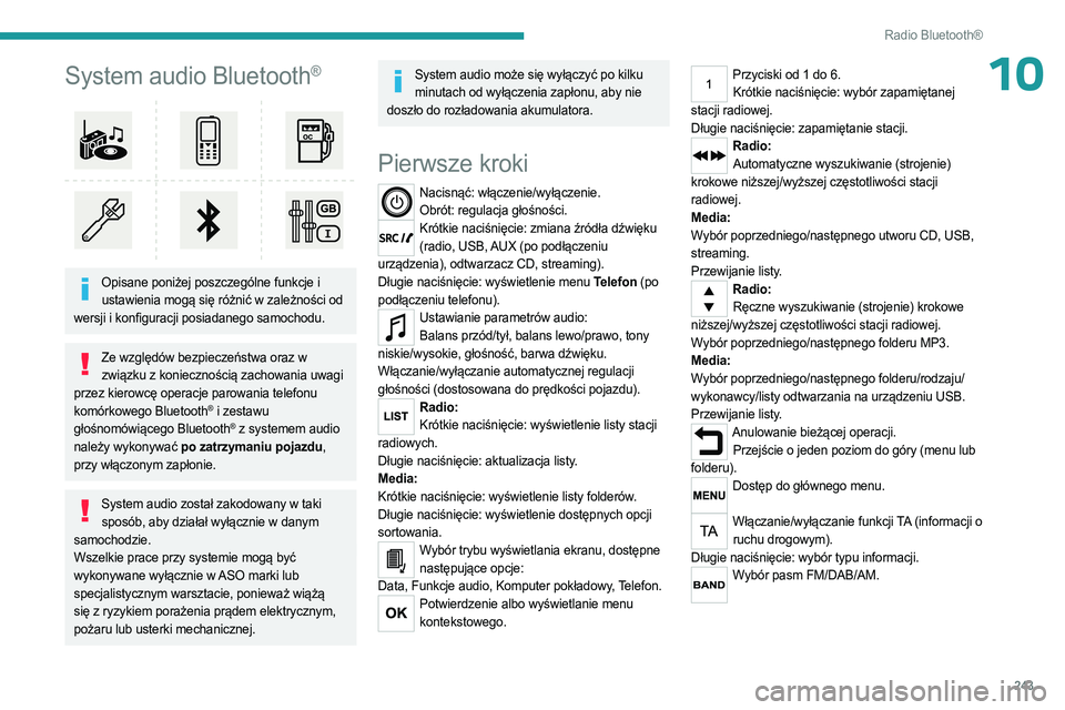 PEUGEOT EXPERT 2023  Instrukcja obsługi (in Polish) 243
Radio Bluetooth®
10System audio Bluetooth®
 
 
Opisane poniżej poszczególne funkcje i ustawienia mogą się różnić w zależności od 
wersji i konfiguracji posiadanego samochodu.
Ze względ
