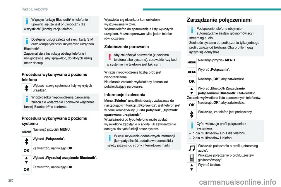 PEUGEOT EXPERT 2023 Instrukcja obsługi (in Polish) 250
Radio Bluetooth®
Włączyć funkcję Bluetooth® w telefonie i
upewnić się, że jest on „widoczny dla
wszystkich” (konfiguracja telefonu).
Dostępne usługi zależą od sieci, karty SIM PEUGEOT EXPERT 2023 Instrukcja obsługi (in Polish) 250
Radio Bluetooth®
Włączyć funkcję Bluetooth® w telefonie i
upewnić się, że jest on „widoczny dla
wszystkich” (konfiguracja telefonu).
Dostępne usługi zależą od sieci, karty SIM
