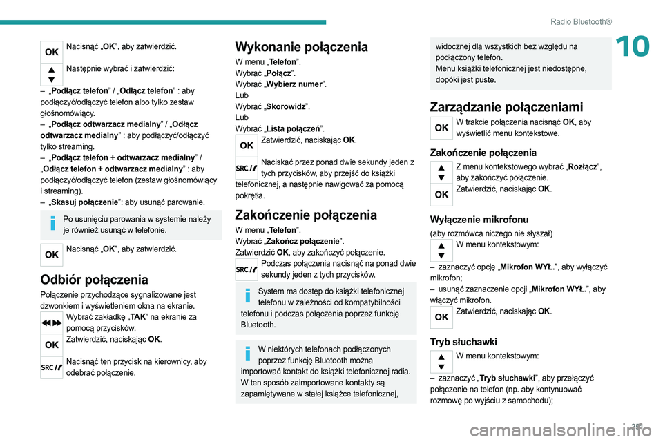 PEUGEOT EXPERT 2023 Instrukcja obsługi (in Polish) 251
Radio Bluetooth®
10Nacisnąć „OK”, aby zatwierdzić.
Następnie wybrać i zatwierdzić:
–
„
Podłącz telefon” / „Odłącz telefon” : aby
podłączyć/odłączyć telefon alb PEUGEOT EXPERT 2023 Instrukcja obsługi (in Polish) 251
Radio Bluetooth®
10Nacisnąć „OK”, aby zatwierdzić.
Następnie wybrać i zatwierdzić:
–
„
Podłącz telefon” / „Odłącz telefon” : aby
podłączyć/odłączyć telefon alb