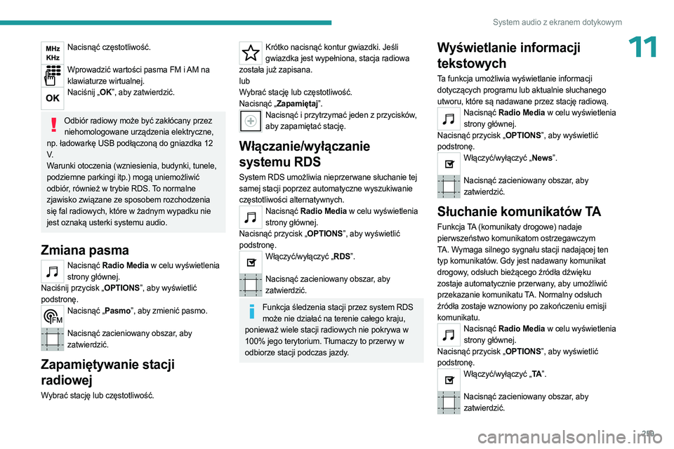 PEUGEOT EXPERT 2023 Instrukcja obsługi (in Polish) 259
System audio z ekranem dotykowym
11Nacisnąć częstotliwość.
Wprowadzić wartości pasma FM i AM na
klawiaturze wirtualnej.
Naciśnij „OK”, aby zatwierdzić.
Odbiór radiowy może być PEUGEOT EXPERT 2023 Instrukcja obsługi (in Polish) 259
System audio z ekranem dotykowym
11Nacisnąć częstotliwość.
Wprowadzić wartości pasma FM i AM na
klawiaturze wirtualnej.
Naciśnij „OK”, aby zatwierdzić.
Odbiór radiowy może być