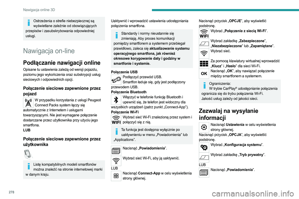 PEUGEOT EXPERT 2023 Instrukcja obsługi (in Polish) 278
Nawigacja online 3D
Ostrzeżenia o strefie niebezpiecznej są wyświetlane zależnie od obowiązujących
przepisów i zasubskrybowania odpowiedniej
usługi.
Nawigacja on-line
Podłączanie nawig PEUGEOT EXPERT 2023 Instrukcja obsługi (in Polish) 278
Nawigacja online 3D
Ostrzeżenia o strefie niebezpiecznej są wyświetlane zależnie od obowiązujących
przepisów i zasubskrybowania odpowiedniej
usługi.
Nawigacja on-line
Podłączanie nawig