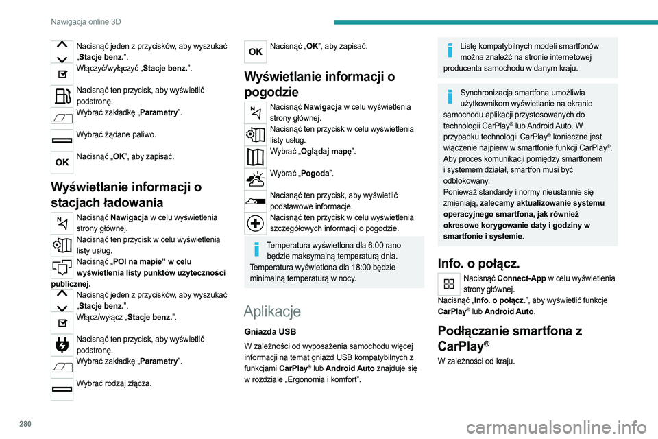 PEUGEOT EXPERT 2023 Instrukcja obsługi (in Polish) 280
Nawigacja online 3D
Nacisnąć jeden z przycisków, aby wyszukać „ Stacje benz.”.
Włączyć/wyłączyć „Stacje benz.”.
Nacisnąć ten przycisk, aby wyświetlić
podstronę.
Wybrać z PEUGEOT EXPERT 2023 Instrukcja obsługi (in Polish) 280
Nawigacja online 3D
Nacisnąć jeden z przycisków, aby wyszukać „ Stacje benz.”.
Włączyć/wyłączyć „Stacje benz.”.
Nacisnąć ten przycisk, aby wyświetlić
podstronę.
Wybrać z