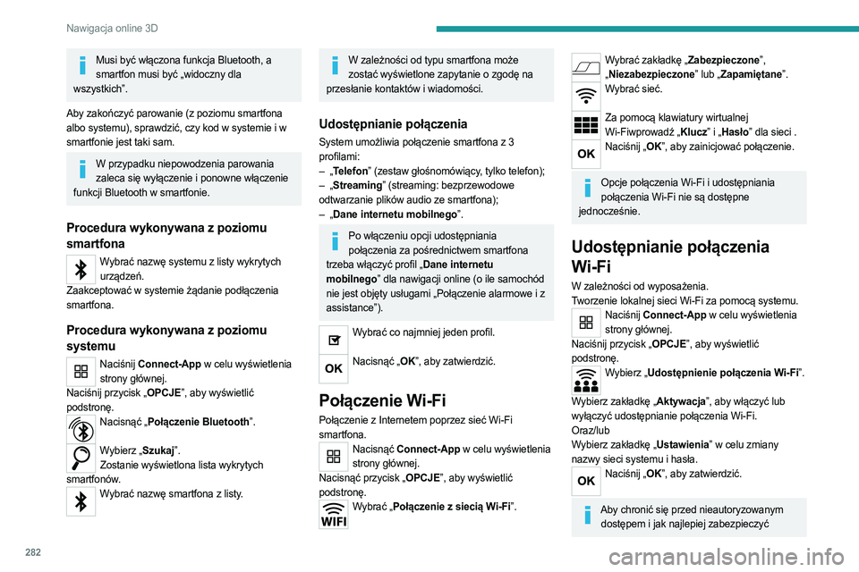 PEUGEOT EXPERT 2023 Instrukcja obsługi (in Polish) 282
Nawigacja online 3D
Musi być włączona funkcja Bluetooth, a smartfon musi być „widoczny dla
wszystkich”.
Aby zakończyć parowanie (z poziomu smartfona
albo systemu), sprawdzić, czy kod PEUGEOT EXPERT 2023 Instrukcja obsługi (in Polish) 282
Nawigacja online 3D
Musi być włączona funkcja Bluetooth, a smartfon musi być „widoczny dla
wszystkich”.
Aby zakończyć parowanie (z poziomu smartfona
albo systemu), sprawdzić, czy kod