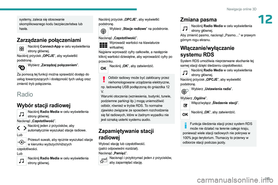 PEUGEOT EXPERT 2023 Instrukcja obsługi (in Polish) 283
Nawigacja online 3D
12systemy, zaleca się stosowanie
skomplikowanego kodu bezpieczeństwa lub
hasła.
Zarządzanie połączeniami
Naciśnij Connect-App w celu wyświetlenia strony głównej.
Na PEUGEOT EXPERT 2023 Instrukcja obsługi (in Polish) 283
Nawigacja online 3D
12systemy, zaleca się stosowanie
skomplikowanego kodu bezpieczeństwa lub
hasła.
Zarządzanie połączeniami
Naciśnij Connect-App w celu wyświetlenia strony głównej.
Na
