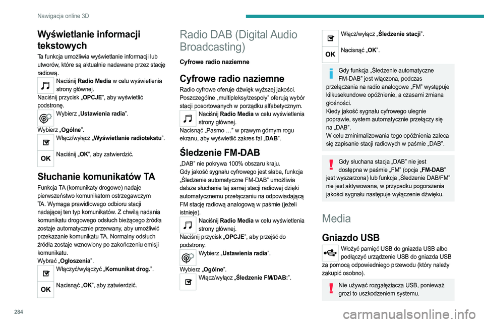 PEUGEOT EXPERT 2023 Instrukcja obsługi (in Polish) 284
Nawigacja online 3D
Wyświetlanie informacji
tekstowych
Ta funkcja umożliwia wyświetlanie informacji lub
utworów, które są aktualnie nadawane przez stację
radiową.
Naciśnij Radio Media PEUGEOT EXPERT 2023 Instrukcja obsługi (in Polish) 284
Nawigacja online 3D
Wyświetlanie informacji
tekstowych
Ta funkcja umożliwia wyświetlanie informacji lub
utworów, które są aktualnie nadawane przez stację
radiową.
Naciśnij Radio Media
