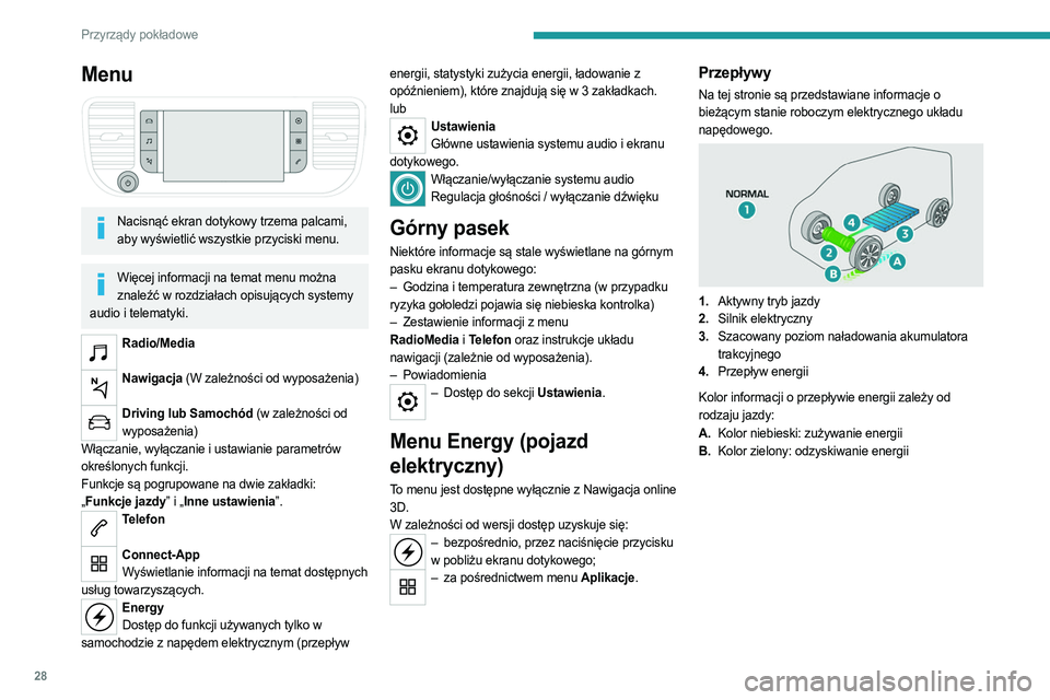PEUGEOT EXPERT 2023 Instrukcja obsługi (in Polish) 28
Przyrządy pokładowe
Menu
Nacisnąć ekran dotykowy trzema palcami, aby wyświetlić wszystkie przyciski menu.
Więcej informacji na temat menu można znaleźć w rozdziałach opisujących syst PEUGEOT EXPERT 2023 Instrukcja obsługi (in Polish) 28
Przyrządy pokładowe
Menu
Nacisnąć ekran dotykowy trzema palcami, aby wyświetlić wszystkie przyciski menu.
Więcej informacji na temat menu można znaleźć w rozdziałach opisujących syst