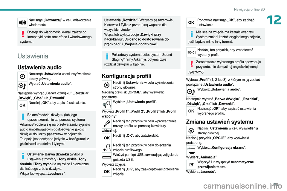 PEUGEOT EXPERT 2023 Instrukcja obsługi (in Polish) 289
Nawigacja online 3D
12Nacisnąć „Odtwarzaj” w celu odtworzenia wiadomości.
Dostęp do wiadomości e-mail zależy od kompatybilności smartfona i wbudowanego
systemu.
Ustawienia
Ustawienia a PEUGEOT EXPERT 2023 Instrukcja obsługi (in Polish) 289
Nawigacja online 3D
12Nacisnąć „Odtwarzaj” w celu odtworzenia wiadomości.
Dostęp do wiadomości e-mail zależy od kompatybilności smartfona i wbudowanego
systemu.
Ustawienia
Ustawienia a