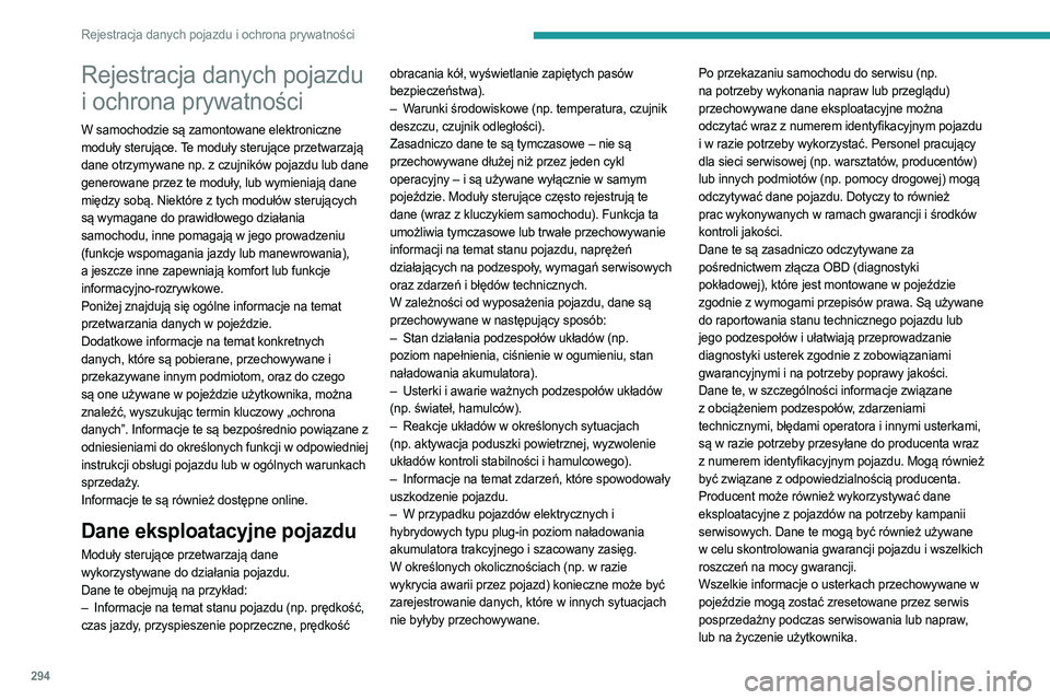 PEUGEOT EXPERT 2023 Instrukcja obsługi (in Polish) 294
Rejestracja danych pojazdu i ochrona prywatności
Rejestracja danych pojazdu
i ochrona prywatności
W samochodzie są zamontowane elektroniczne
moduły sterujące. Te moduły sterujące przetwar PEUGEOT EXPERT 2023 Instrukcja obsługi (in Polish) 294
Rejestracja danych pojazdu i ochrona prywatności
Rejestracja danych pojazdu
i ochrona prywatności
W samochodzie są zamontowane elektroniczne
moduły sterujące. Te moduły sterujące przetwar