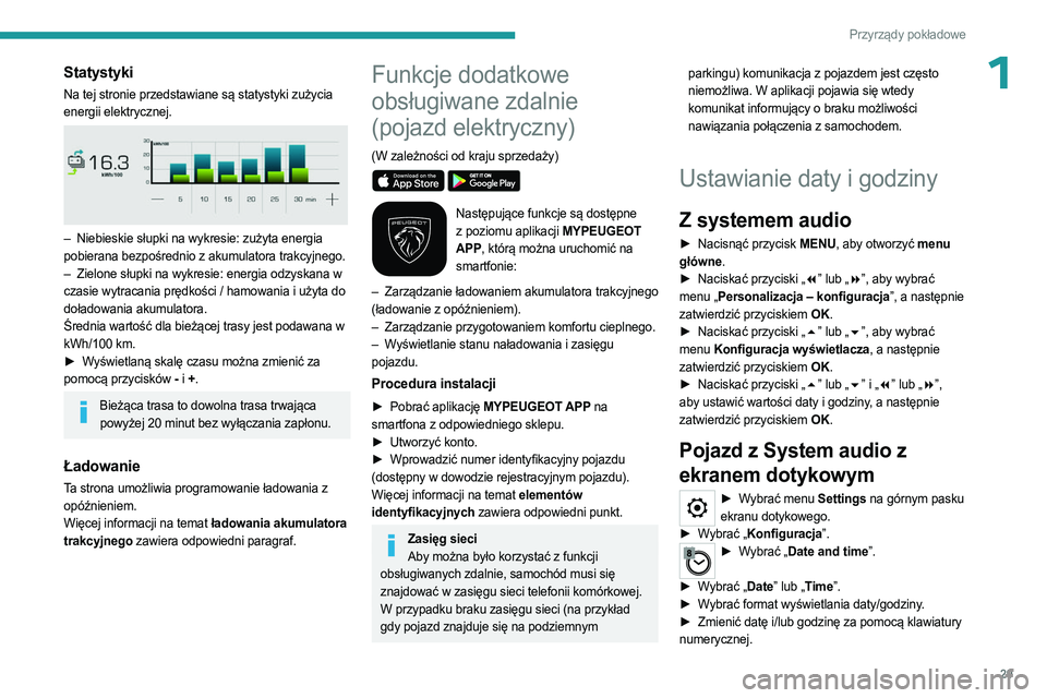 PEUGEOT EXPERT 2023 Instrukcja obsługi (in Polish) 29
Przyrządy pokładowe
1Statystyki
Na tej stronie przedstawiane są statystyki zużycia
energii elektrycznej.
– Niebieskie słupki na wykresie: zużyta energia
pobierana bezpośrednio z akum PEUGEOT EXPERT 2023 Instrukcja obsługi (in Polish) 29
Przyrządy pokładowe
1Statystyki
Na tej stronie przedstawiane są statystyki zużycia
energii elektrycznej.
– Niebieskie słupki na wykresie: zużyta energia
pobierana bezpośrednio z akum