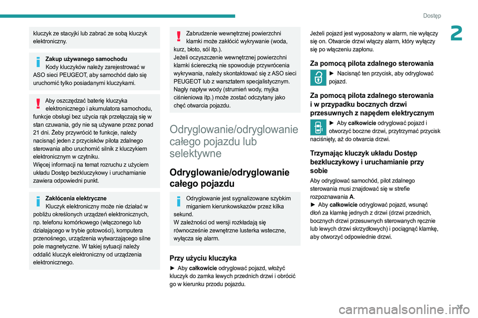 PEUGEOT EXPERT 2023 Instrukcja obsługi (in Polish) 33
Dostęp
2kluczyk ze stacyjki lub zabrać ze sobą kluczyk
elektroniczny.
Zakup używanego samochoduKody kluczyków należy zarejestrować w
ASO sieci PEUGEOT, aby samochód dało się
uruchomi PEUGEOT EXPERT 2023 Instrukcja obsługi (in Polish) 33
Dostęp
2kluczyk ze stacyjki lub zabrać ze sobą kluczyk
elektroniczny.
Zakup używanego samochoduKody kluczyków należy zarejestrować w
ASO sieci PEUGEOT, aby samochód dało się
uruchomi