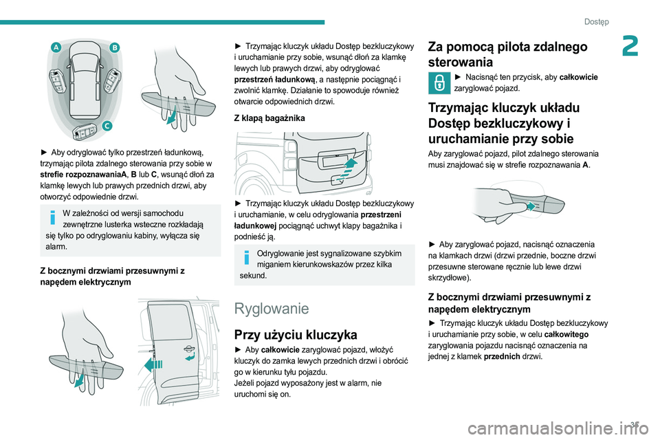 PEUGEOT EXPERT 2023 Instrukcja obsługi (in Polish) 35
Dostęp
2
► Aby odryglować tylko przestrzeń ładunkową,
trzymając pilota zdalnego sterowania przy sobie w
strefie rozpoznawaniaA , B lub C , wsunąć dłoń za
klamkę lewych lub prawyc PEUGEOT EXPERT 2023 Instrukcja obsługi (in Polish) 35
Dostęp
2
► Aby odryglować tylko przestrzeń ładunkową,
trzymając pilota zdalnego sterowania przy sobie w
strefie rozpoznawaniaA , B lub C , wsunąć dłoń za
klamkę lewych lub prawyc