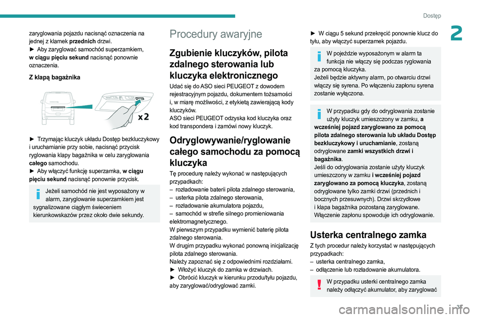 PEUGEOT EXPERT 2023 Instrukcja obsługi (in Polish) 37
Dostęp
2zaryglowania pojazdu nacisnąć oznaczenia na
jednej z klamek przednich drzwi.
►
Aby zaryglować samochód superzamkiem,
w ciągu pięciu sekund nacisnąć ponownie
oznaczenia.
Z PEUGEOT EXPERT 2023 Instrukcja obsługi (in Polish) 37
Dostęp
2zaryglowania pojazdu nacisnąć oznaczenia na
jednej z klamek przednich drzwi.
►
Aby zaryglować samochód superzamkiem,
w ciągu pięciu sekund nacisnąć ponownie
oznaczenia.
Z
