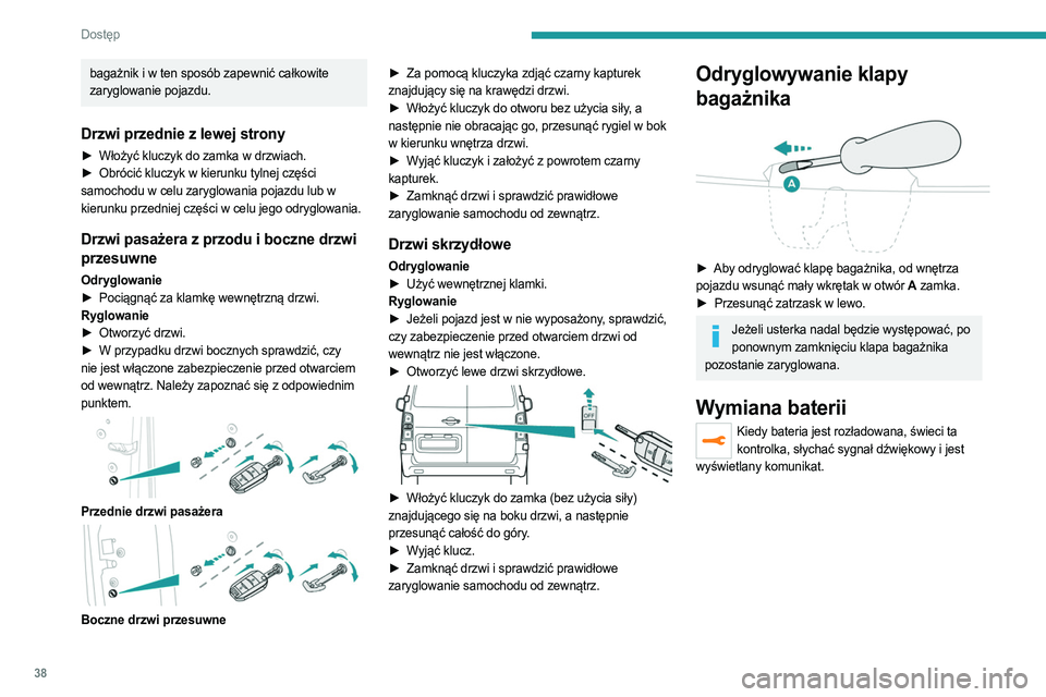 PEUGEOT EXPERT 2023 Instrukcja obsługi (in Polish) 38
Dostęp
bagażnik i w ten sposób zapewnić całkowite
zaryglowanie pojazdu.
Drzwi przednie z lewej strony
► Włożyć kluczyk do zamka w drzwiach.
► Obrócić kluczyk w kierunku tylnej czę PEUGEOT EXPERT 2023 Instrukcja obsługi (in Polish) 38
Dostęp
bagażnik i w ten sposób zapewnić całkowite
zaryglowanie pojazdu.
Drzwi przednie z lewej strony
► Włożyć kluczyk do zamka w drzwiach.
► Obrócić kluczyk w kierunku tylnej czę