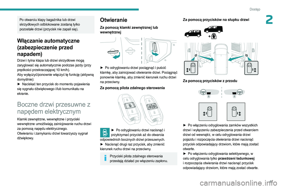 PEUGEOT EXPERT 2023 Instrukcja obsługi (in Polish) 41
Dostęp
2Po otwarciu klapy bagażnika lub drzwi
skrzydłowych odblokowane zostaną tylko
pozostałe drzwi (przycisk nie zapali się).
Włączanie automatyczne
(zabezpieczenie przed
napadem)
Dr PEUGEOT EXPERT 2023 Instrukcja obsługi (in Polish) 41
Dostęp
2Po otwarciu klapy bagażnika lub drzwi
skrzydłowych odblokowane zostaną tylko
pozostałe drzwi (przycisk nie zapali się).
Włączanie automatyczne
(zabezpieczenie przed
napadem)
Dr