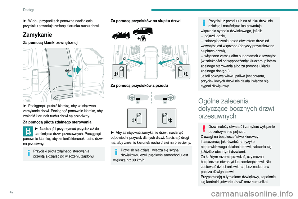 PEUGEOT EXPERT 2023 Instrukcja obsługi (in Polish) 42
Dostęp
► W obu przypadkach ponowne naciśnięcie
przycisku powoduje zmianę kierunku ruchu drzwi.
Zamykanie
Za pomocą klamki zewnętrznej
► Pociągnąć i puścić klamkę, aby zainicjow PEUGEOT EXPERT 2023 Instrukcja obsługi (in Polish) 42
Dostęp
► W obu przypadkach ponowne naciśnięcie
przycisku powoduje zmianę kierunku ruchu drzwi.
Zamykanie
Za pomocą klamki zewnętrznej
► Pociągnąć i puścić klamkę, aby zainicjow