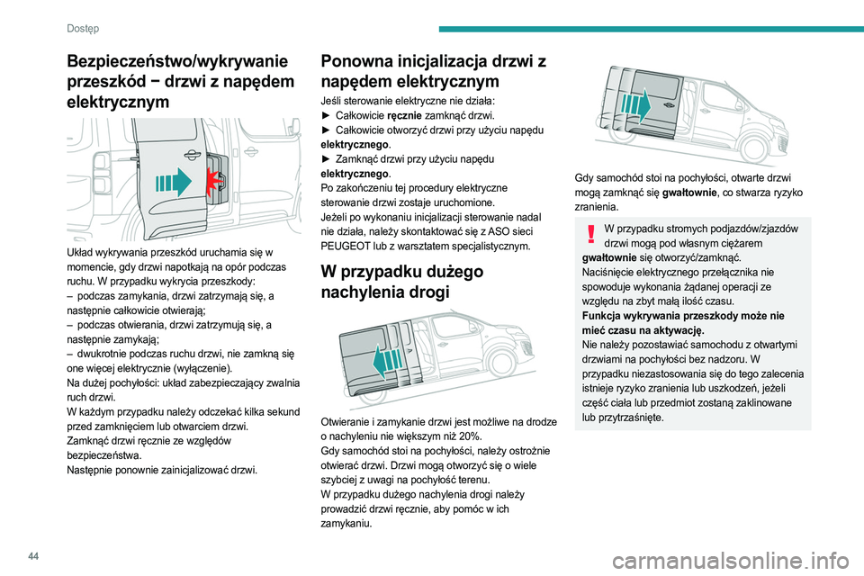 PEUGEOT EXPERT 2023 Instrukcja obsługi (in Polish) 44
Dostęp
Bezpieczeństwo/wykrywanie
przeszkód − drzwi z napędem
elektrycznym
Układ wykrywania przeszkód uruchamia się w
momencie, gdy drzwi napotkają na opór podczas
ruchu. W przyp PEUGEOT EXPERT 2023 Instrukcja obsługi (in Polish) 44
Dostęp
Bezpieczeństwo/wykrywanie
przeszkód − drzwi z napędem
elektrycznym
Układ wykrywania przeszkód uruchamia się w
momencie, gdy drzwi napotkają na opór podczas
ruchu. W przyp