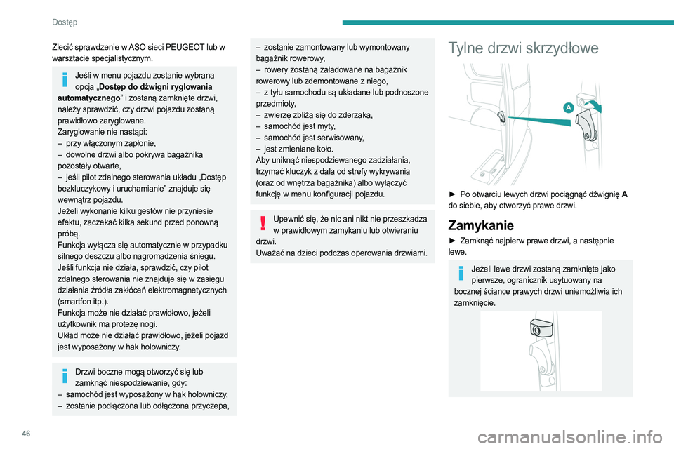PEUGEOT EXPERT 2023 Instrukcja obsługi (in Polish) 46
Dostęp
Zlecić sprawdzenie w ASO sieci PEUGEOT lub w
warsztacie specjalistycznym.
Jeśli w menu pojazdu zostanie wybrana opcja „Dostęp do dźwigni ryglowania
automatycznego” i zostaną zam PEUGEOT EXPERT 2023 Instrukcja obsługi (in Polish) 46
Dostęp
Zlecić sprawdzenie w ASO sieci PEUGEOT lub w
warsztacie specjalistycznym.
Jeśli w menu pojazdu zostanie wybrana opcja „Dostęp do dźwigni ryglowania
automatycznego” i zostaną zam