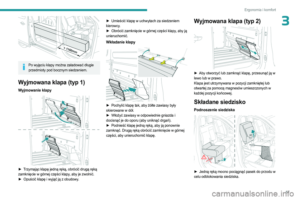 PEUGEOT EXPERT 2023 Instrukcja obsługi (in Polish) 57
Ergonomia i komfort
3
Po wyjęciu klapy można załadować długie przedmioty pod bocznym siedzeniem.
Wyjmowana klapa (typ 1)
Wyjmowanie klapy
► Trzymając klapę jedną ręką, obrócić dr PEUGEOT EXPERT 2023 Instrukcja obsługi (in Polish) 57
Ergonomia i komfort
3
Po wyjęciu klapy można załadować długie przedmioty pod bocznym siedzeniem.
Wyjmowana klapa (typ 1)
Wyjmowanie klapy
► Trzymając klapę jedną ręką, obrócić dr