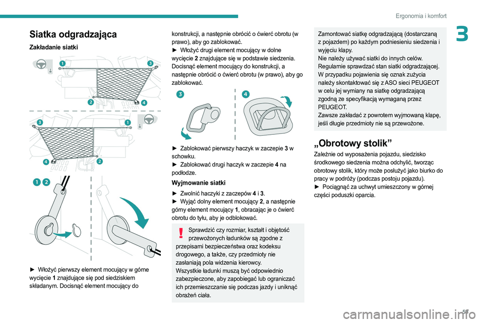PEUGEOT EXPERT 2023 Instrukcja obsługi (in Polish) 59
Ergonomia i komfort
3Siatka odgradzająca
Zakładanie siatki
► Włożyć pierwszy element mocujący w górne
wycięcie 1 znajdujące się pod siedziskiem
składanym. Docisnąć element PEUGEOT EXPERT 2023 Instrukcja obsługi (in Polish) 59
Ergonomia i komfort
3Siatka odgradzająca
Zakładanie siatki
► Włożyć pierwszy element mocujący w górne
wycięcie 1 znajdujące się pod siedziskiem
składanym. Docisnąć element