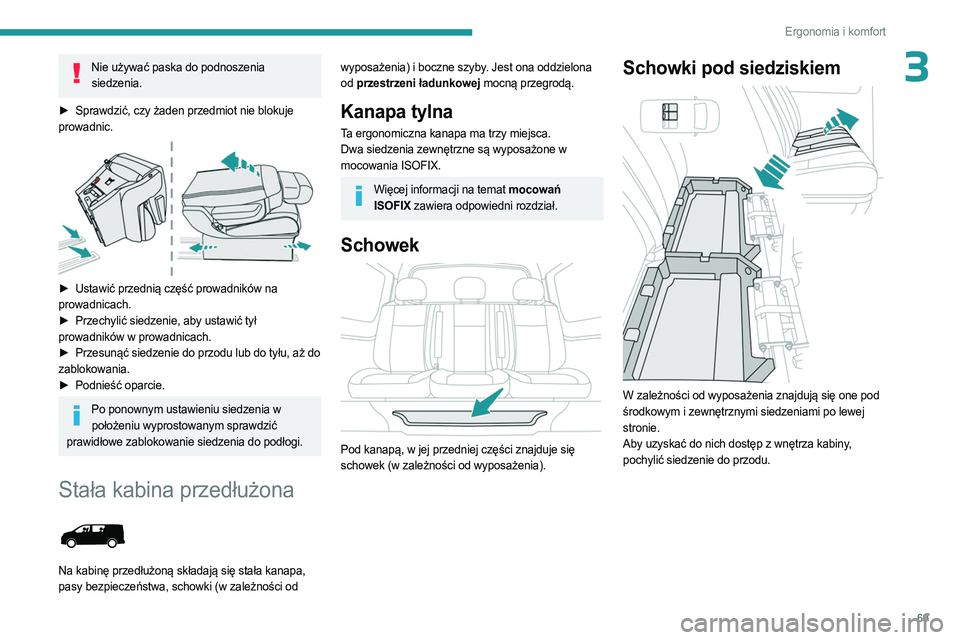 PEUGEOT EXPERT 2023 Instrukcja obsługi (in Polish) 69
Ergonomia i komfort
3Nie używać paska do podnoszenia siedzenia.
►
Sprawdzić, czy żaden przedmiot nie blokuje
prowadnic.
► Ustawić przednią część prowadników na
prowadnicach PEUGEOT EXPERT 2023 Instrukcja obsługi (in Polish) 69
Ergonomia i komfort
3Nie używać paska do podnoszenia siedzenia.
►
Sprawdzić, czy żaden przedmiot nie blokuje
prowadnic.
► Ustawić przednią część prowadników na
prowadnicach