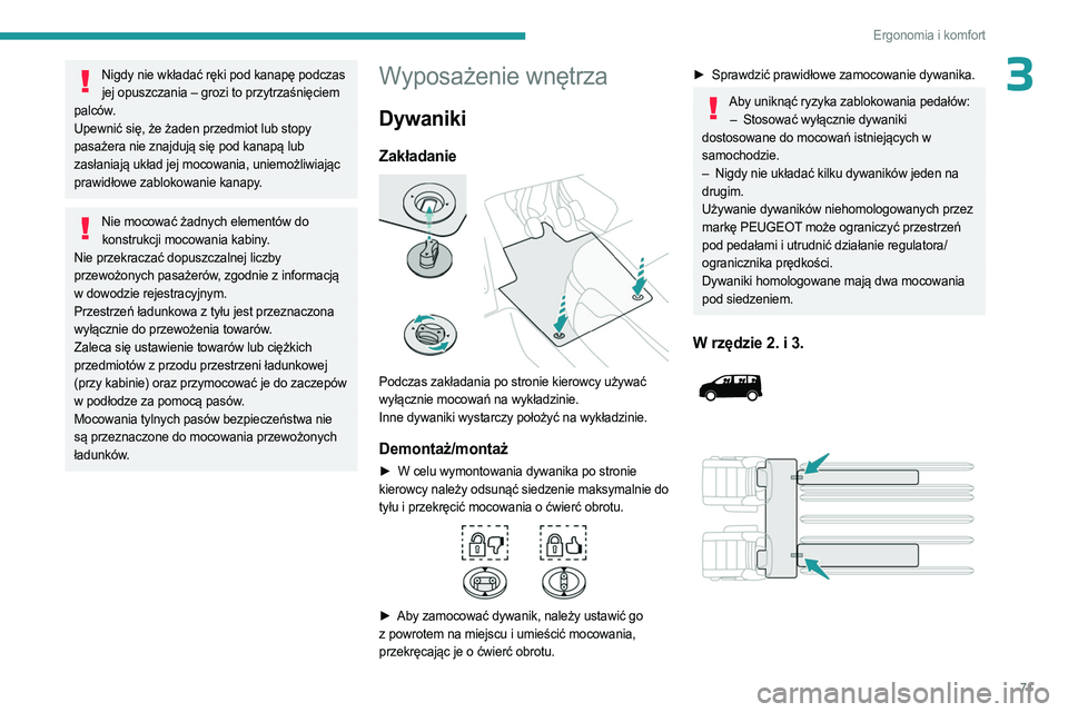 PEUGEOT EXPERT 2023 Instrukcja obsługi (in Polish) 71
Ergonomia i komfort
3Nigdy nie wkładać ręki pod kanapę podczas jej opuszczania – grozi to przytrzaśnięciem
palców.
Upewnić się, że żaden przedmiot lub stopy
pasażera nie znajdują s PEUGEOT EXPERT 2023 Instrukcja obsługi (in Polish) 71
Ergonomia i komfort
3Nigdy nie wkładać ręki pod kanapę podczas jej opuszczania – grozi to przytrzaśnięciem
palców.
Upewnić się, że żaden przedmiot lub stopy
pasażera nie znajdują s