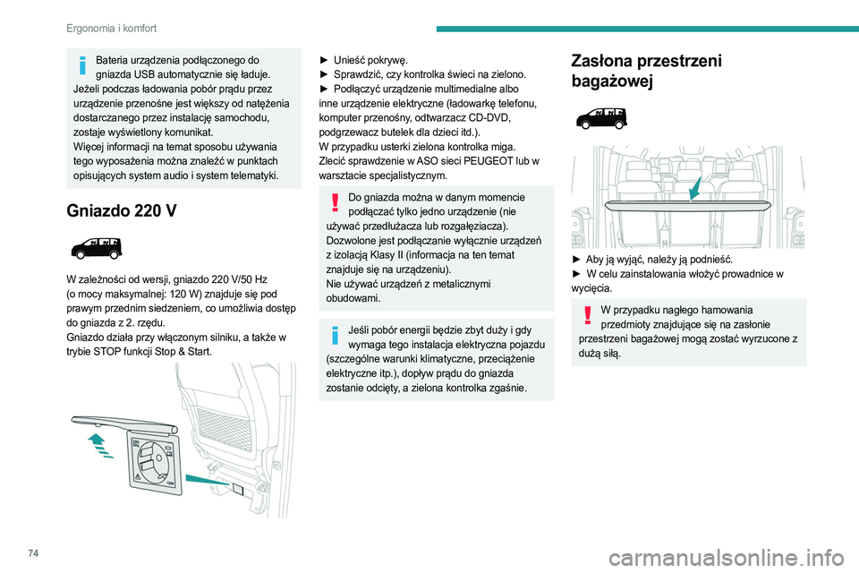 PEUGEOT EXPERT 2023 Instrukcja obsługi (in Polish) 74
Ergonomia i komfort
Bateria urządzenia podłączonego do gniazda USB automatycznie się ładuje.
Jeżeli podczas ładowania pobór prądu przez
urządzenie przenośne jest większy od natężenia PEUGEOT EXPERT 2023 Instrukcja obsługi (in Polish) 74
Ergonomia i komfort
Bateria urządzenia podłączonego do gniazda USB automatycznie się ładuje.
Jeżeli podczas ładowania pobór prądu przez
urządzenie przenośne jest większy od natężenia